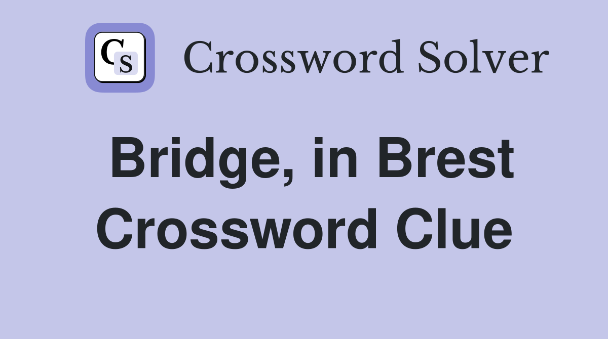 Bridge, in Brest Crossword Clue