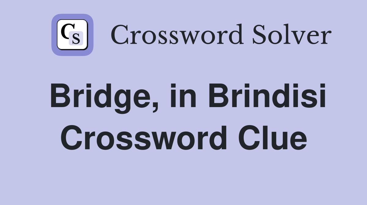 Bridge, in Brindisi Crossword Clue