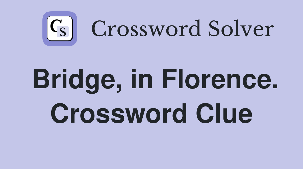 Bridge, in Florence. Crossword Clue