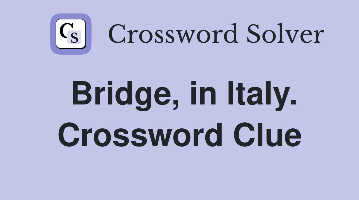 Bridge, in Italy. Crossword Clue