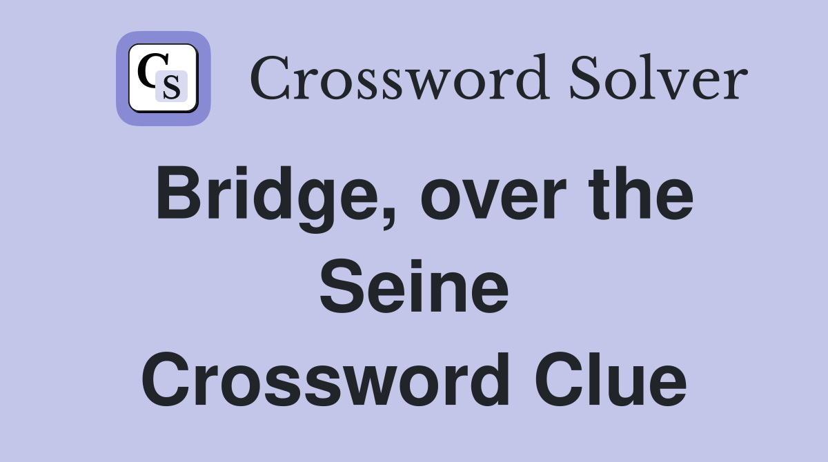Bridge, over the Seine Crossword Clue