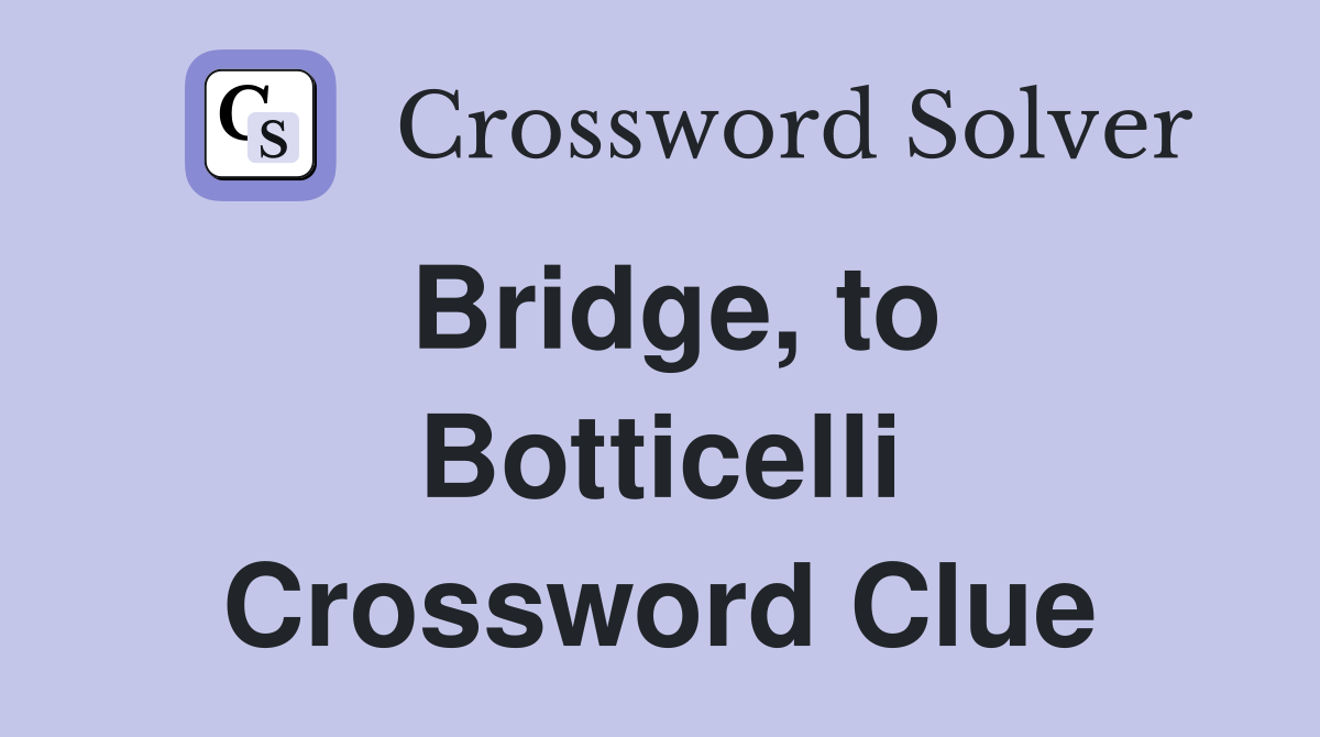 Bridge, to Botticelli Crossword Clue