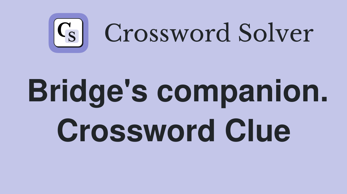 Bridge's companion. Crossword Clue