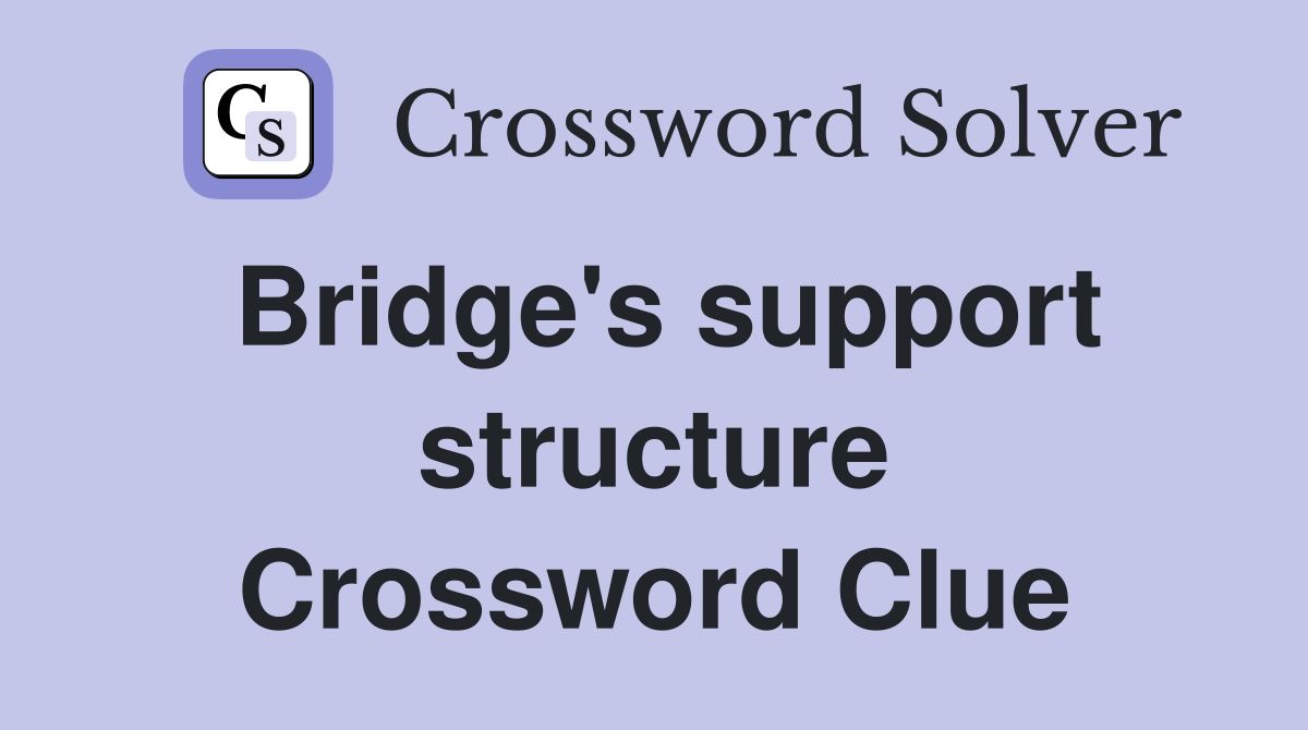 Bridge's support structure Crossword Clue