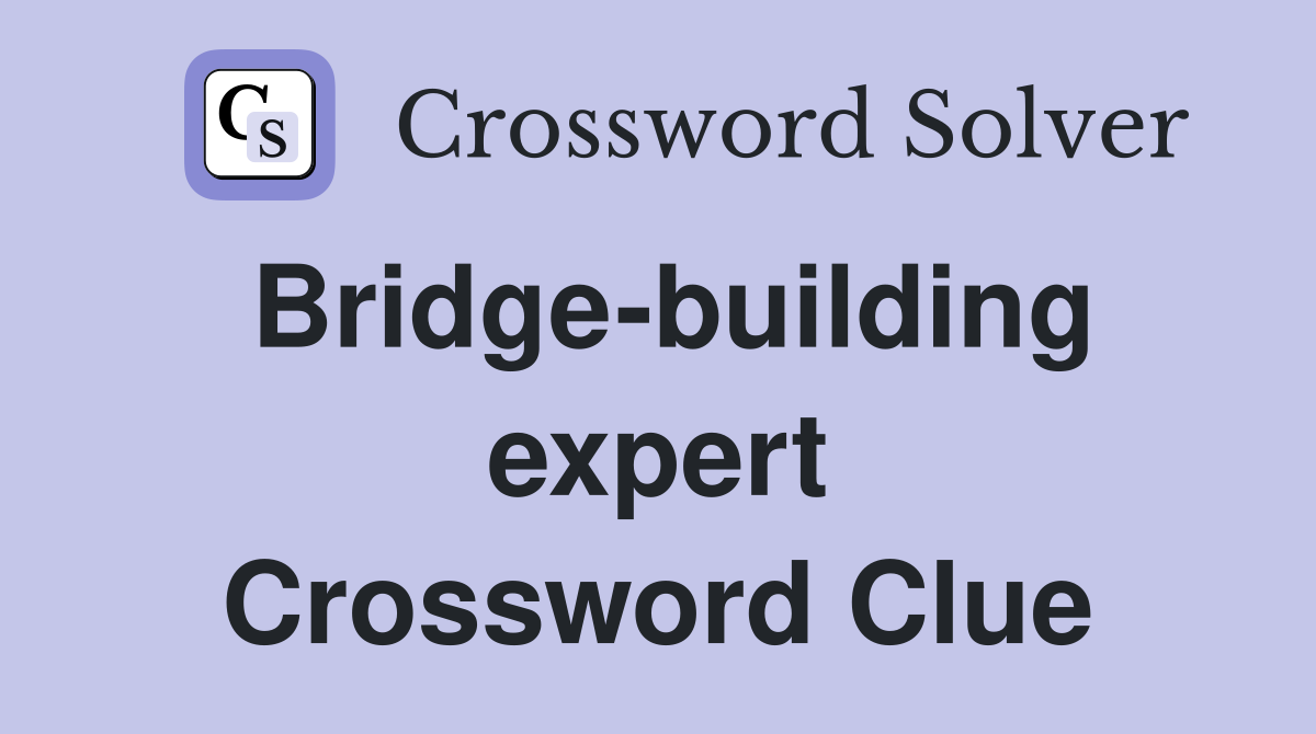 Bridge-building expert Crossword Clue