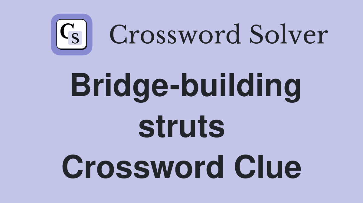 Bridge-building struts Crossword Clue