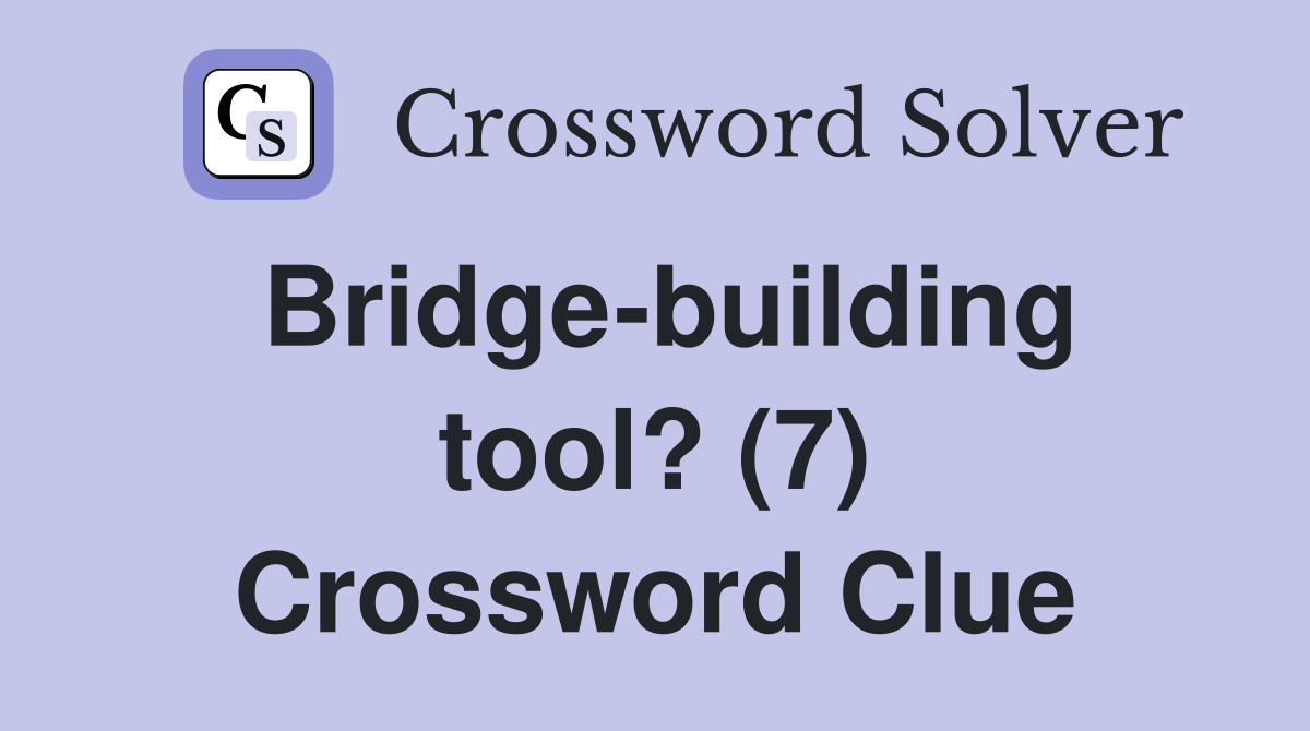 Bridge-building tool? (7) Crossword Clue