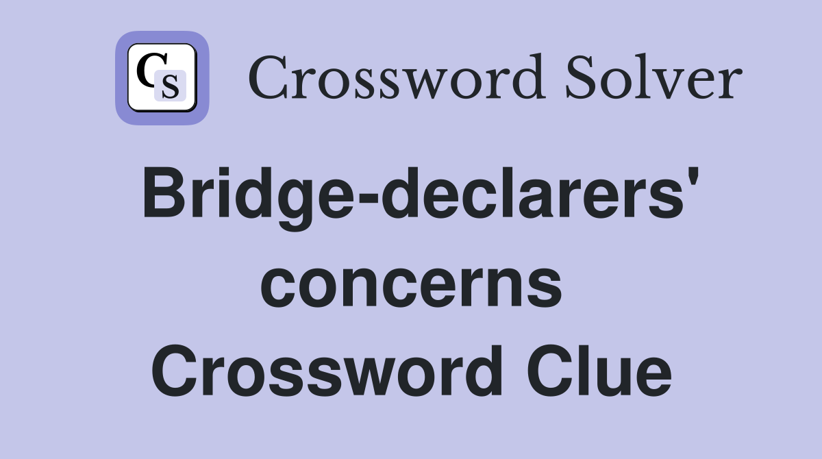 Bridge-declarers' concerns Crossword Clue
