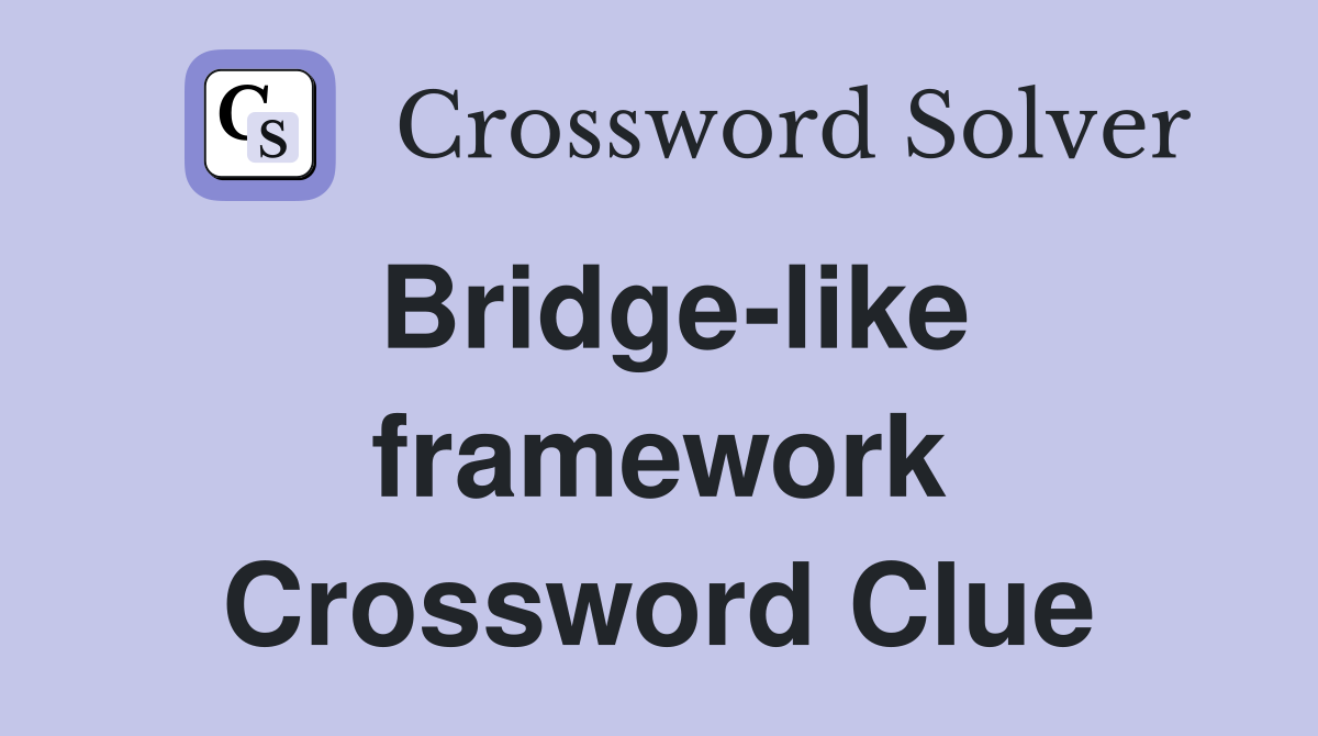 Bridge-like framework Crossword Clue