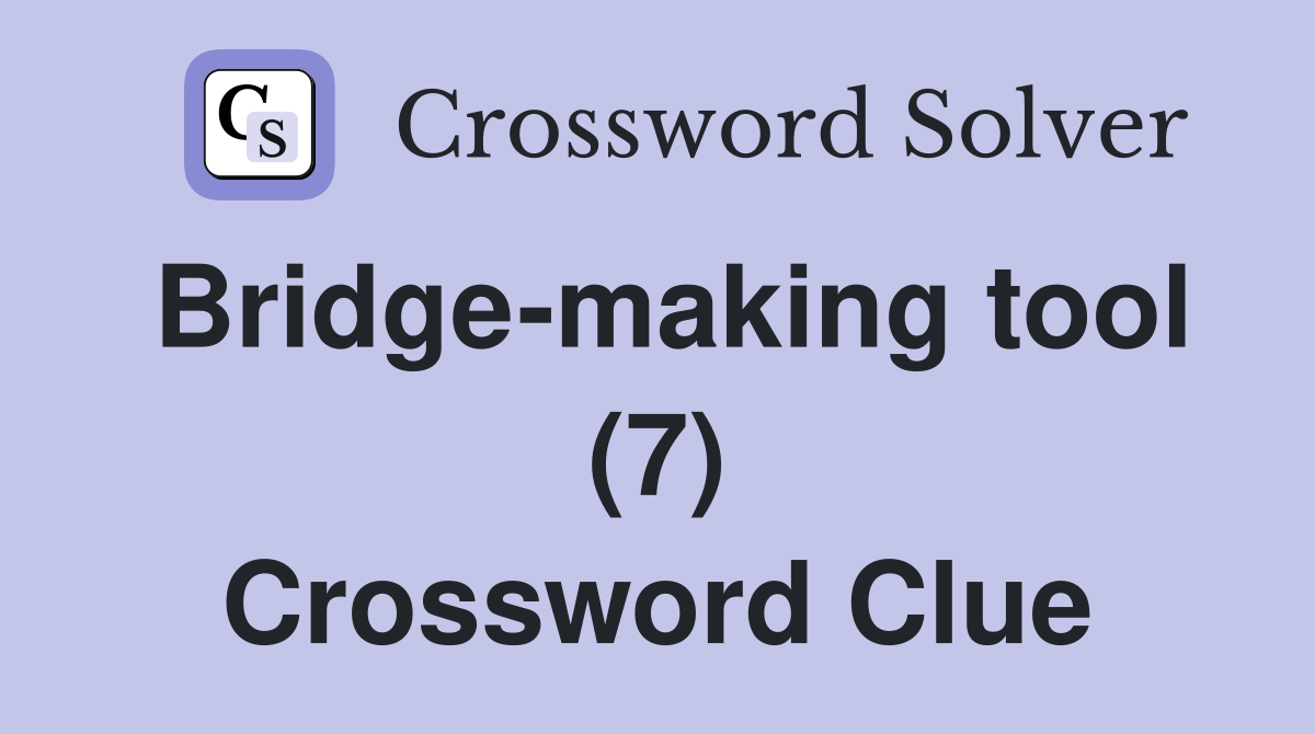 Bridge-making tool (7) Crossword Clue