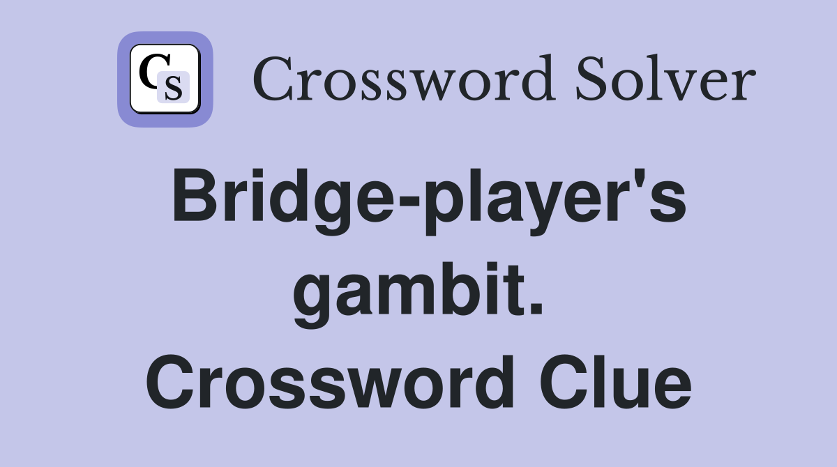 Bridge-player's gambit. Crossword Clue