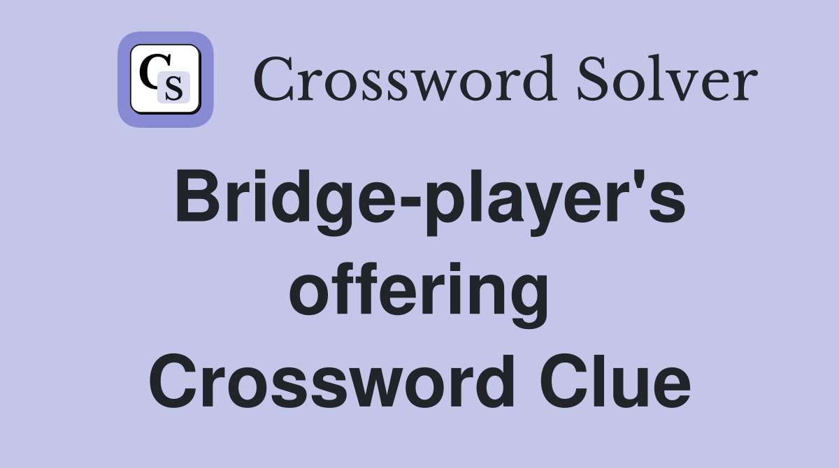 Bridge-player's offering Crossword Clue