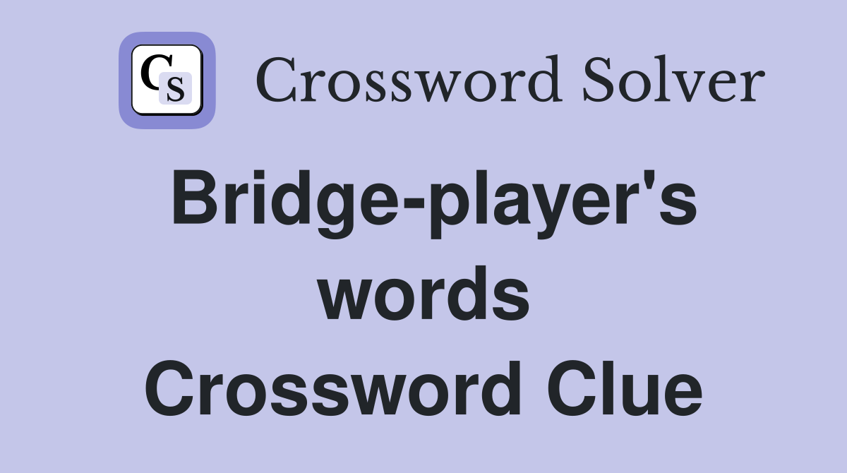 Bridge-player's words Crossword Clue