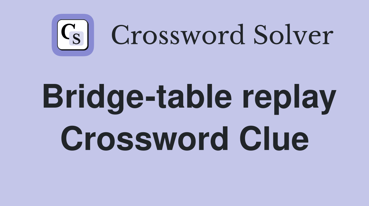 Bridge-table replay Crossword Clue