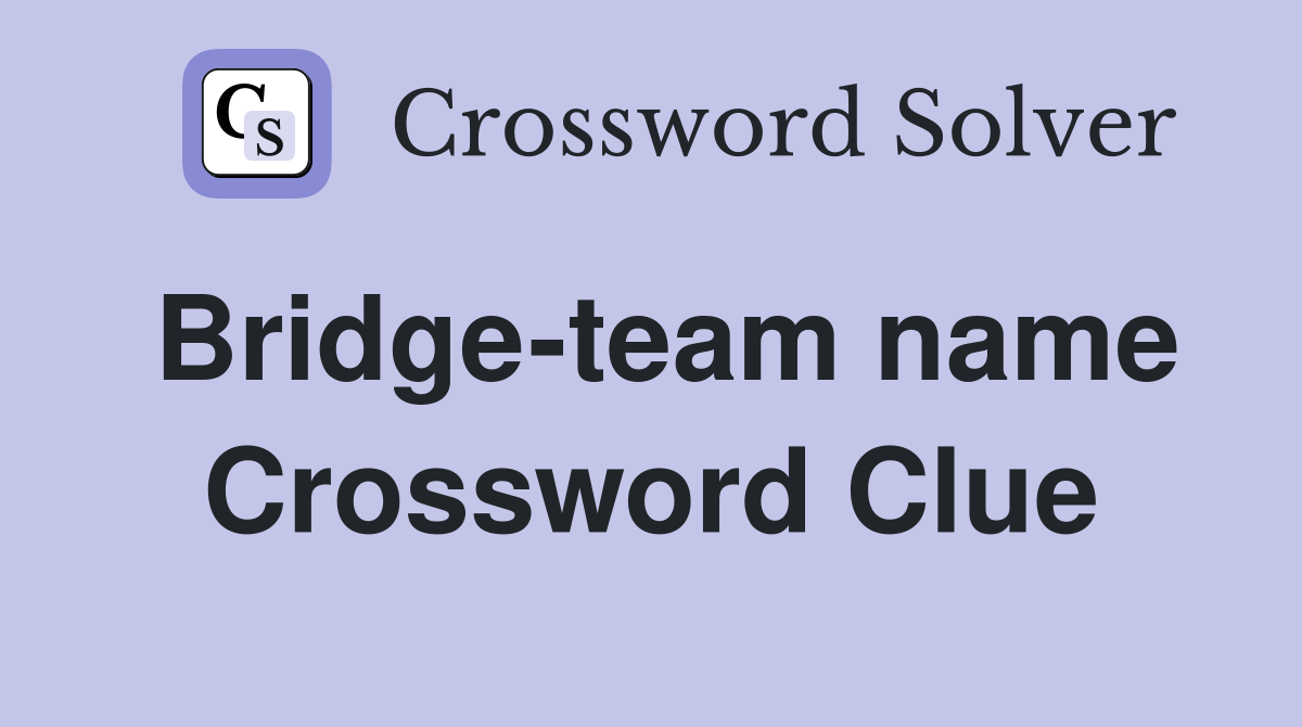 Bridge-team name Crossword Clue