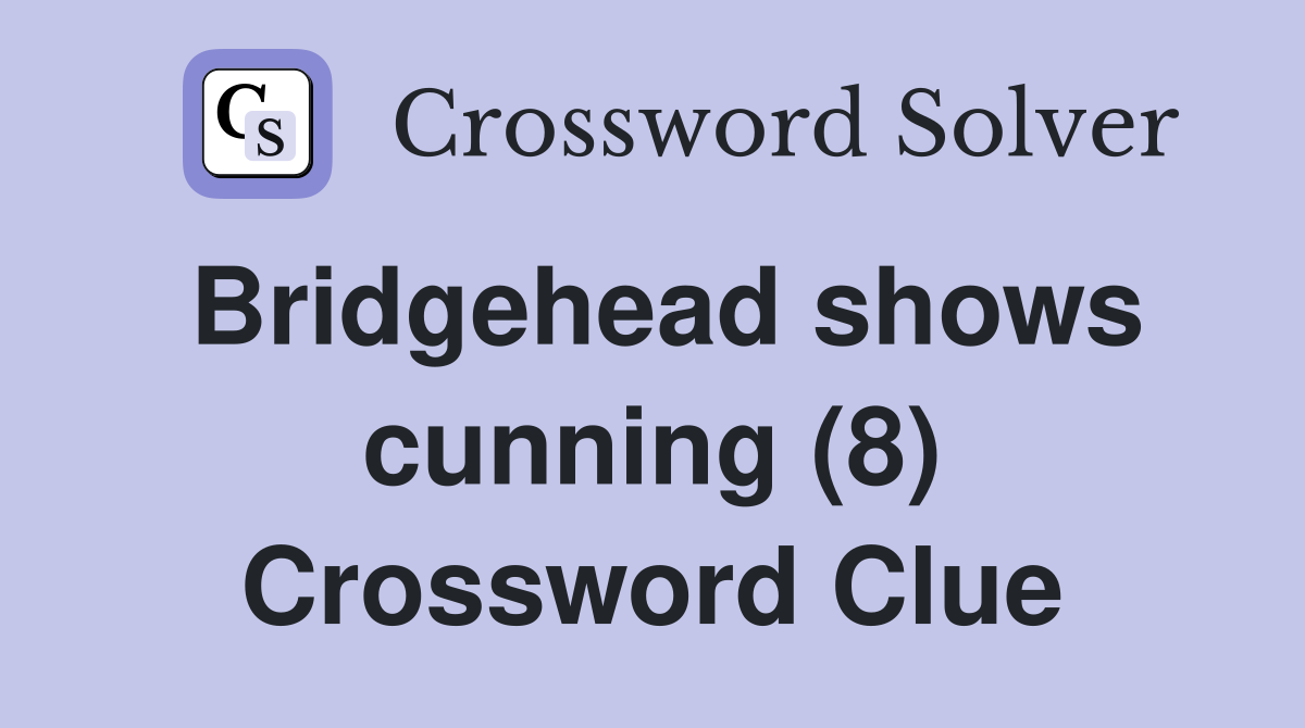 Bridgehead shows cunning (8) Crossword Clue