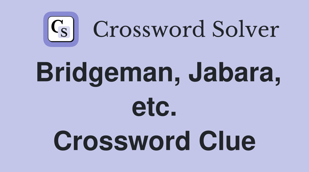 Bridgeman, Jabara, etc. Crossword Clue