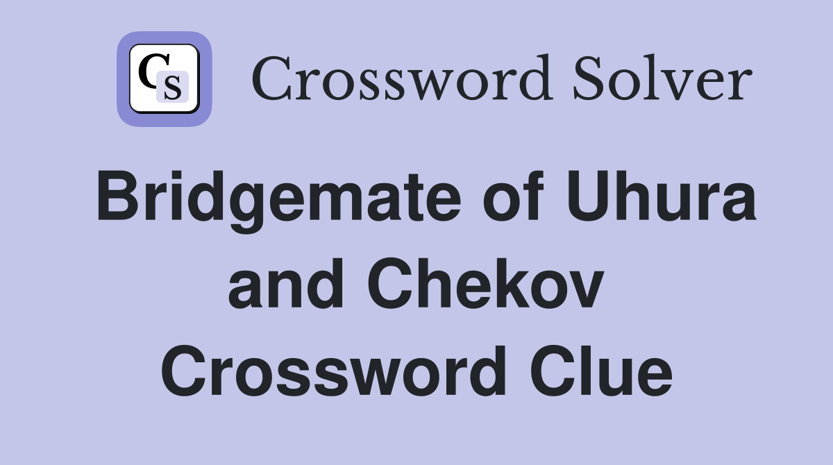 Bridgemate of Uhura and Chekov Crossword Clue