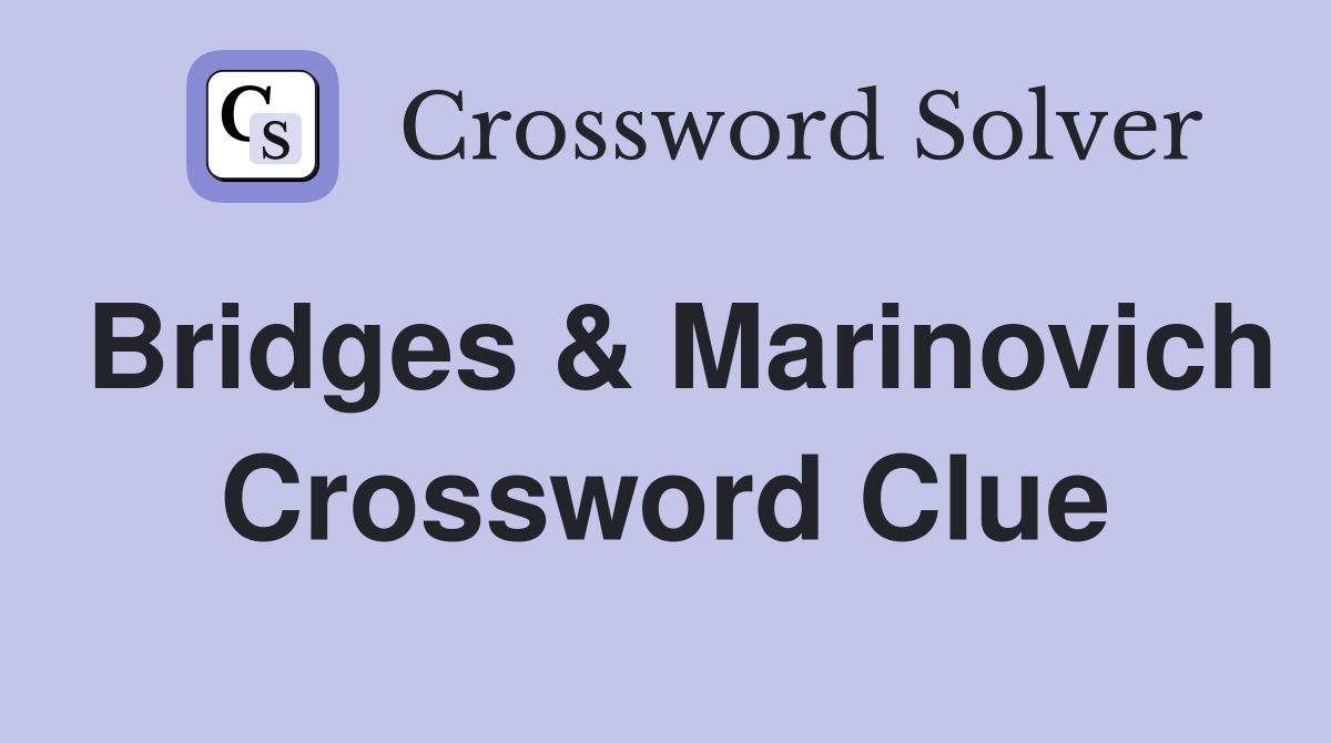 Bridges & Marinovich Crossword Clue