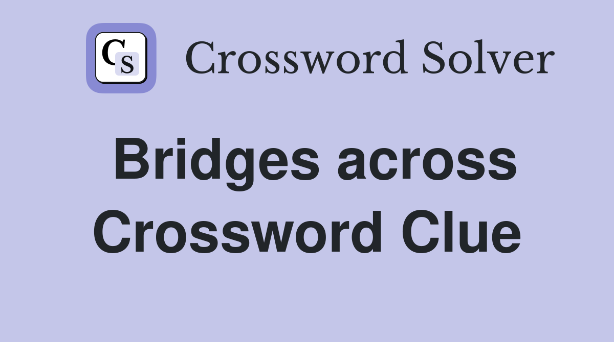 Bridges across Crossword Clue
