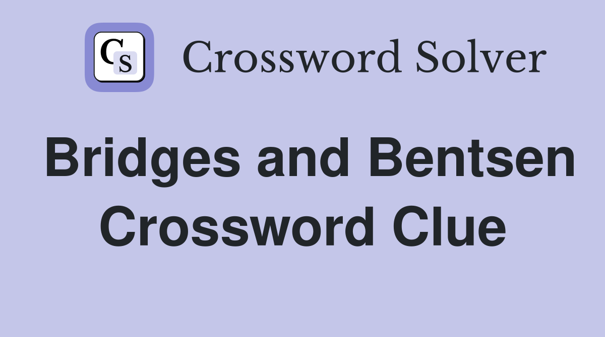 Bridges and Bentsen Crossword Clue