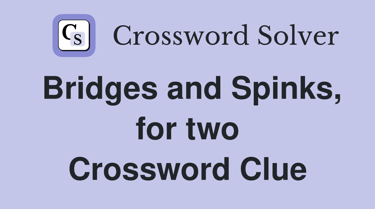 Bridges and Spinks, for two Crossword Clue
