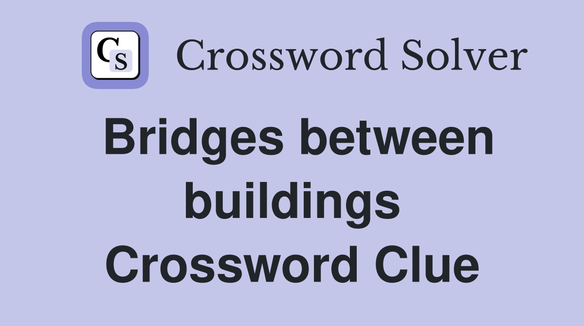 Bridges between buildings Crossword Clue