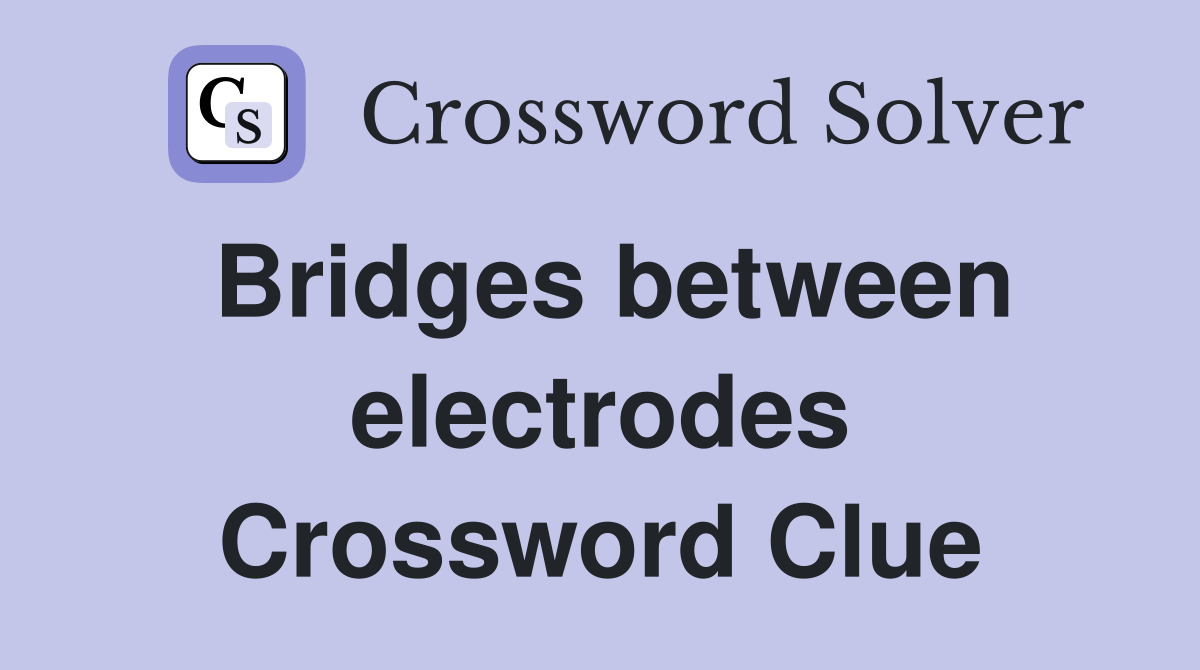 Bridges between electrodes Crossword Clue