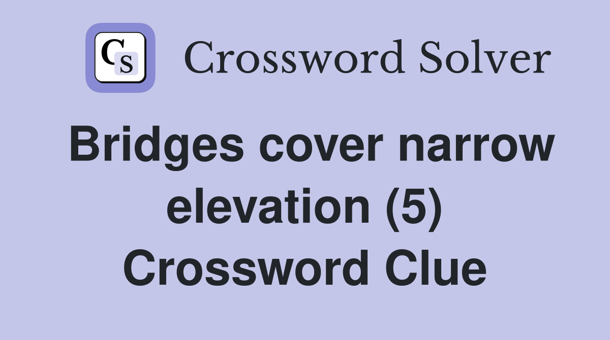 Bridges cover narrow elevation (5) Crossword Clue
