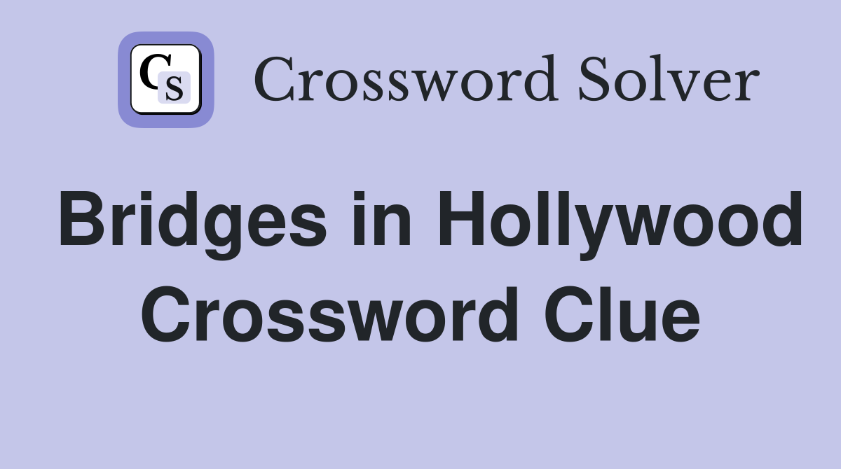 Bridges in Hollywood Crossword Clue