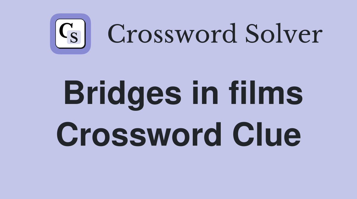 Bridges in films Crossword Clue
