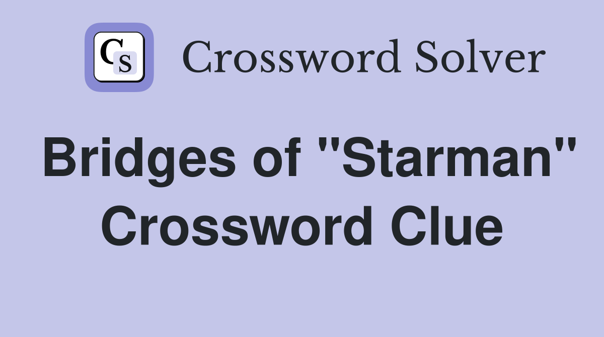 Bridges of "Starman" Crossword Clue
