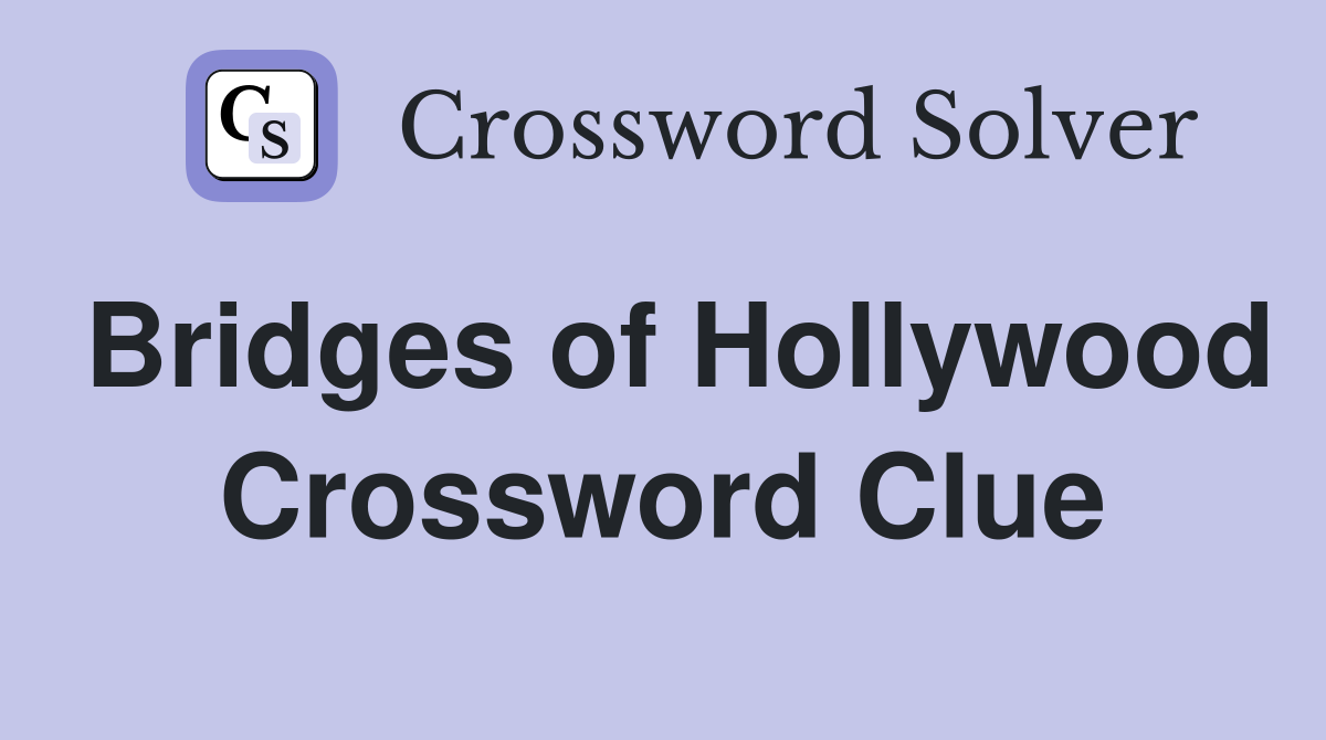 Bridges of Hollywood Crossword Clue