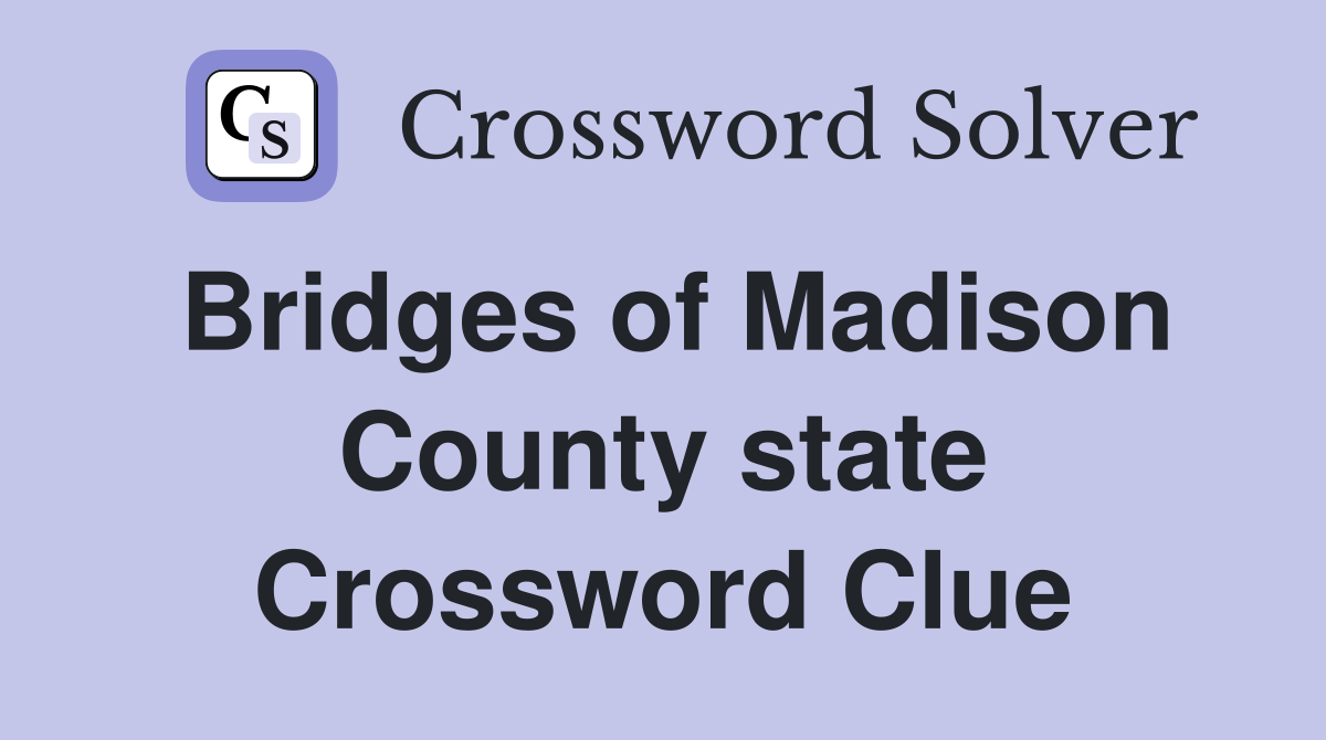 Bridges of Madison County state Crossword Clue