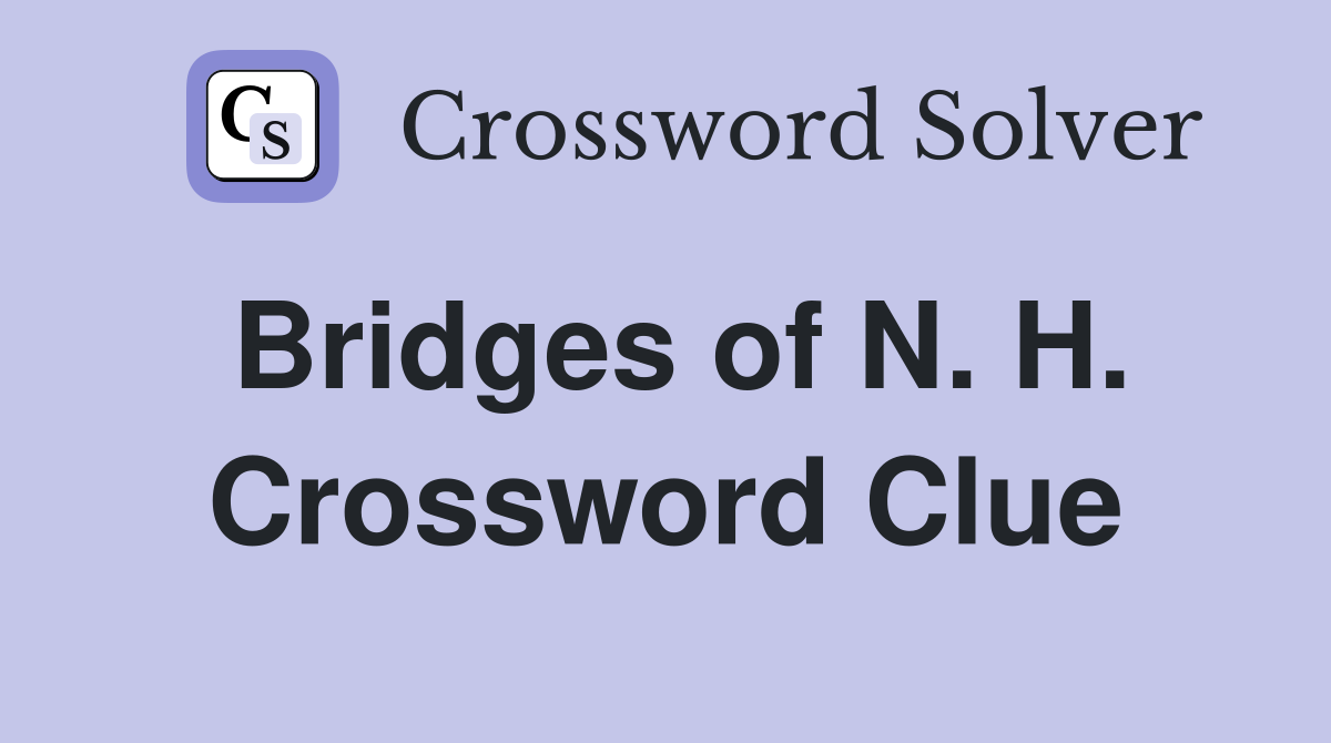 Bridges of N. H. Crossword Clue