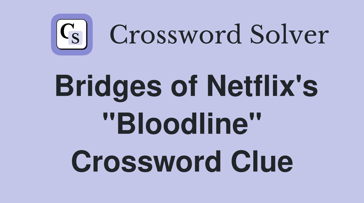 Bridges of Netflix's "Bloodline" Crossword Clue