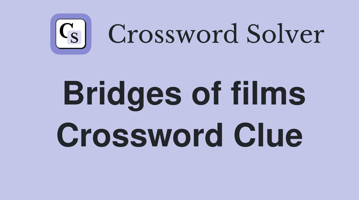 Bridges of films Crossword Clue
