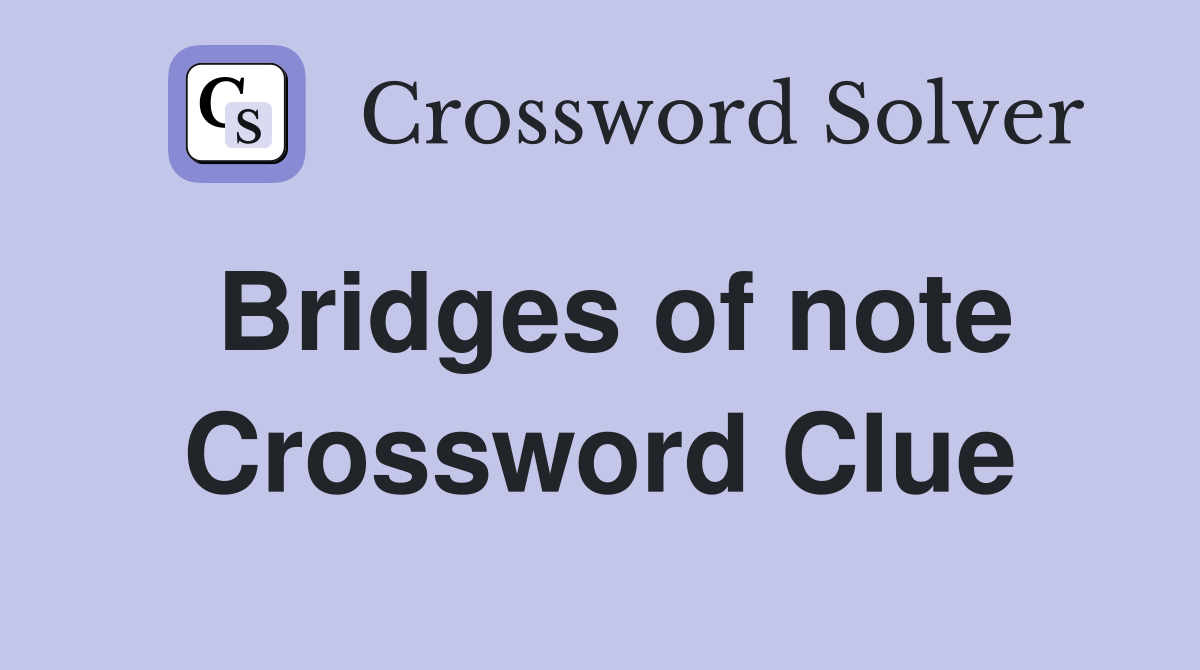 Bridges of note Crossword Clue