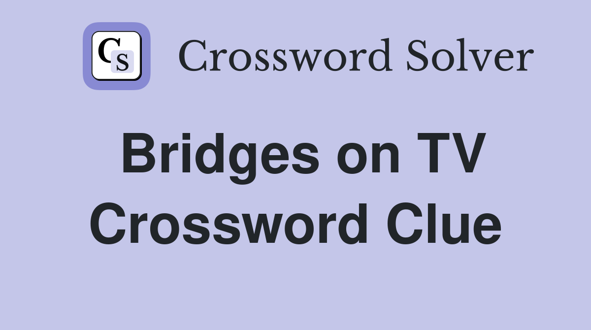 Bridges on TV Crossword Clue