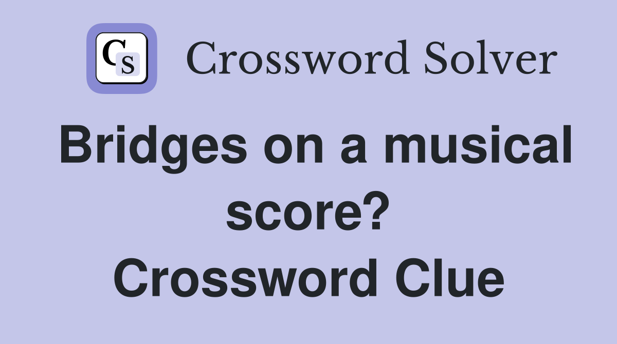 Bridges on a musical score? Crossword Clue