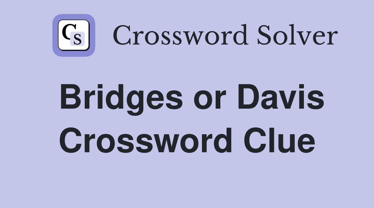 Bridges or Davis Crossword Clue