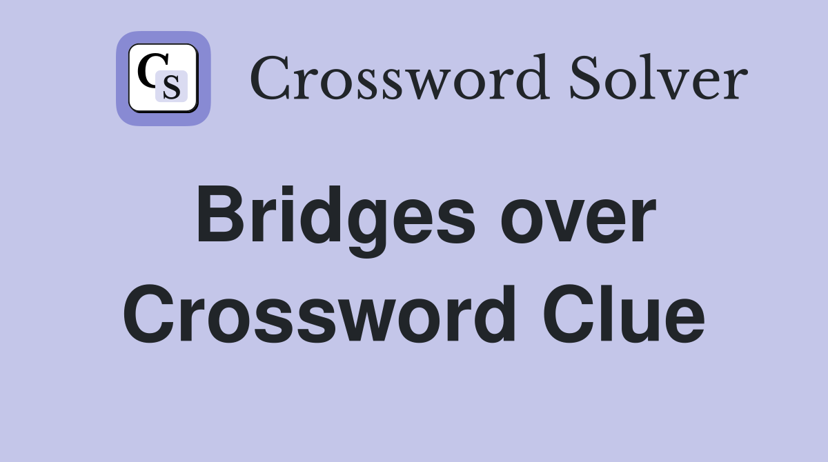 Bridges over Crossword Clue
