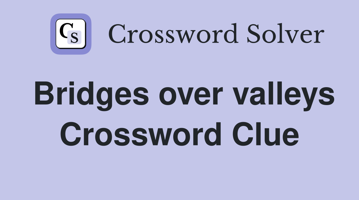 Bridges over valleys Crossword Clue