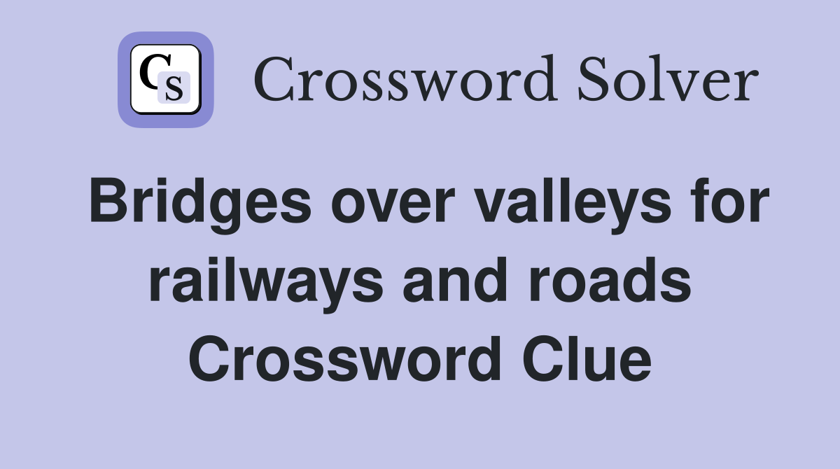 Bridges over valleys for railways and roads Crossword Clue