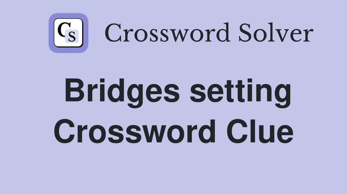 Bridges setting Crossword Clue