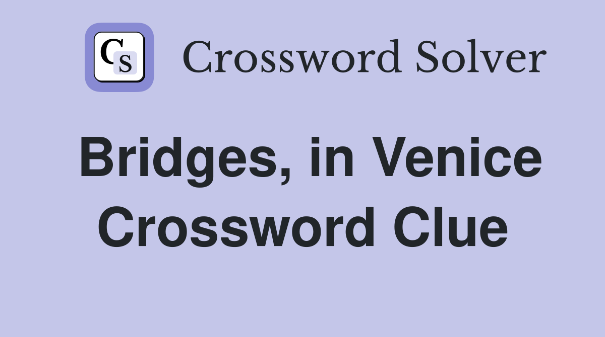 Bridges, in Venice Crossword Clue