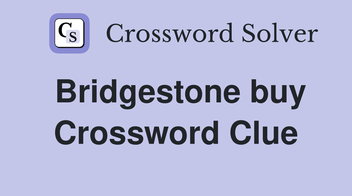 Bridgestone buy Crossword Clue