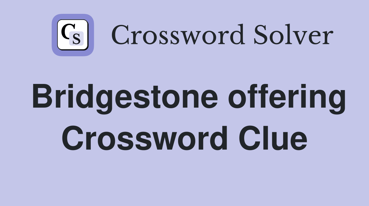 Bridgestone offering Crossword Clue