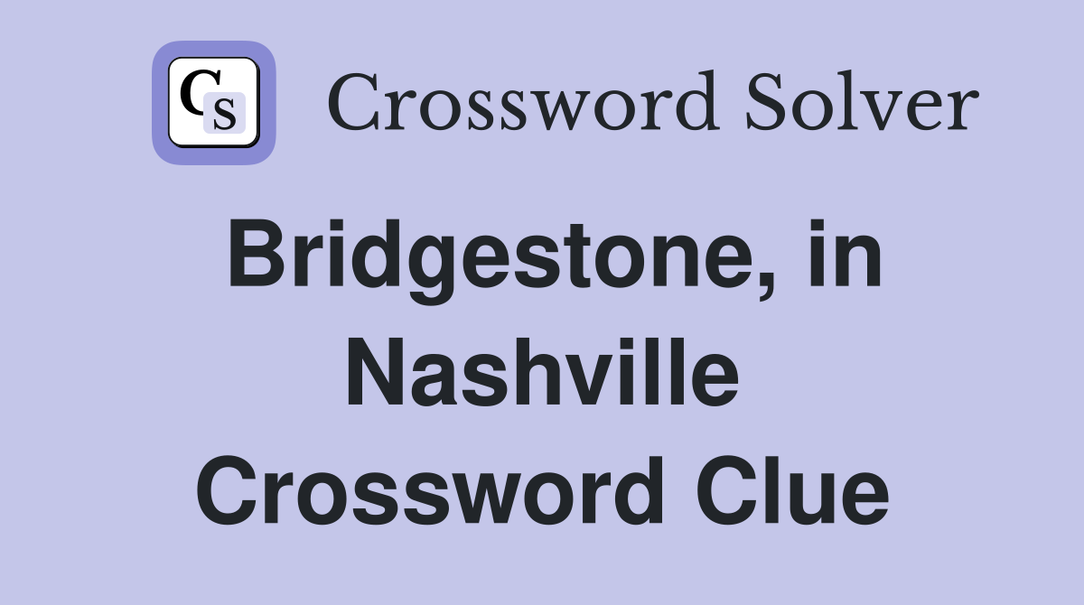 Bridgestone, in Nashville Crossword Clue