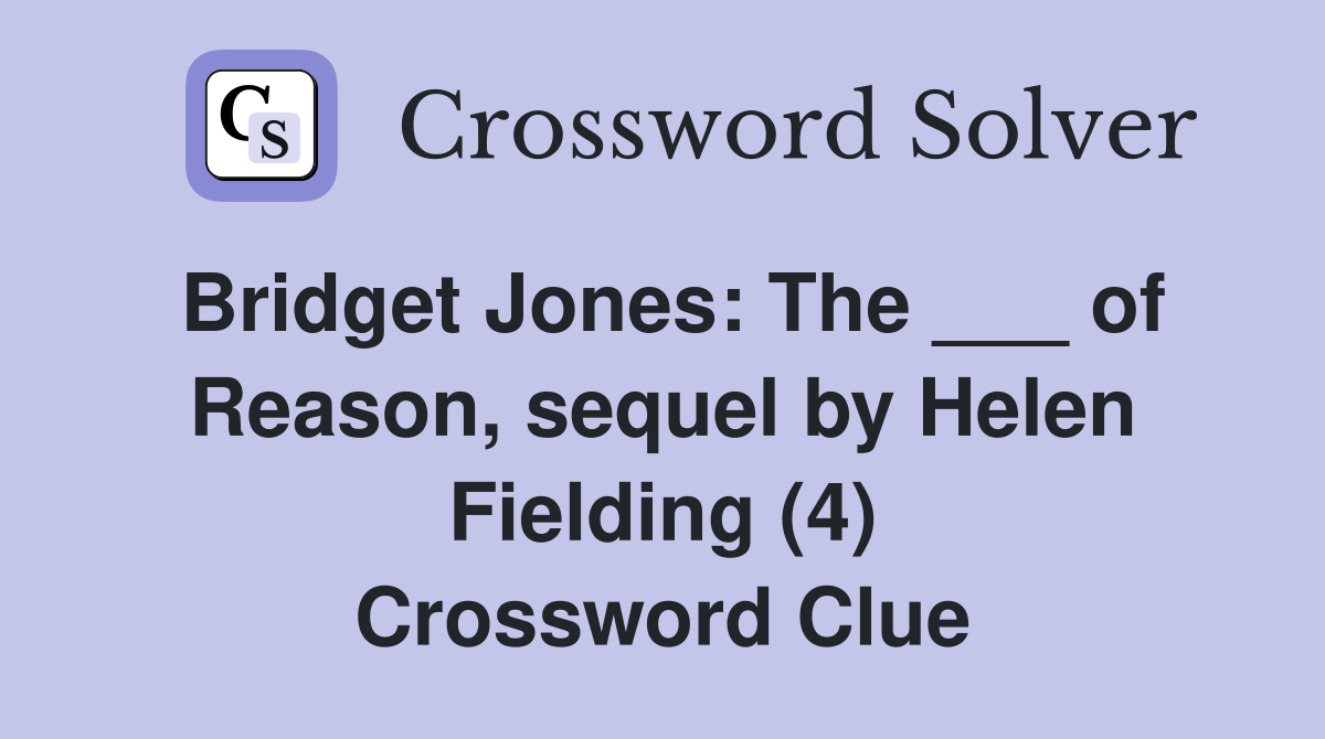 Bridget Jones: The ___ of Reason, sequel by Helen Fielding (4) Crossword Clue